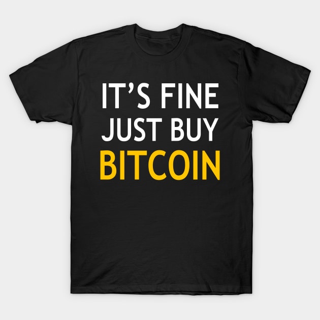 It’s fine just buy bitcoin T-Shirt by StickSicky